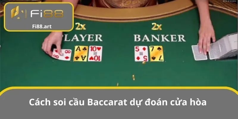 Cách soi cầu Baccarat dự đoán cửa hòa