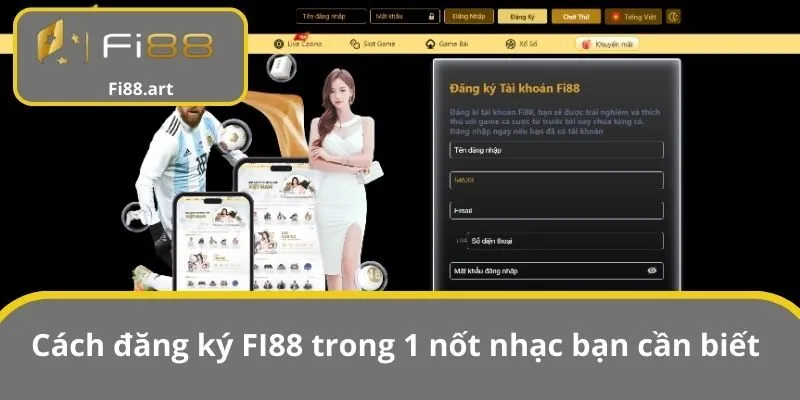 Cách đăng ký FI88 trong 1 nốt nhạc bạn cần biết
