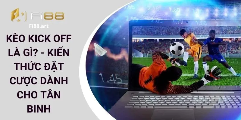 kèo kick off là gì