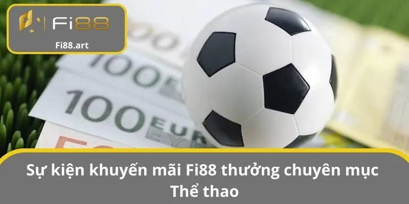 Sự kiện khuyến mãi Fi88 thưởng chuyên mục Thể thao